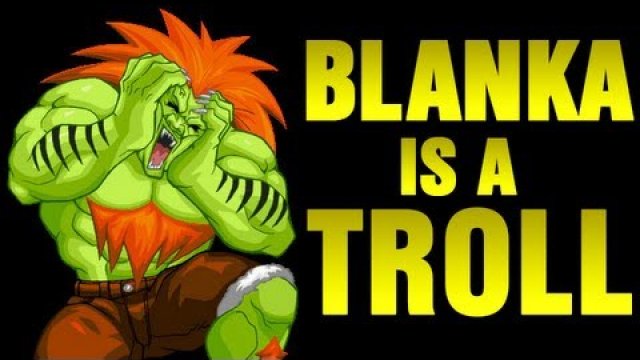 Blanka is a Troll