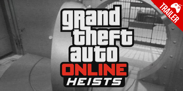 ‘Grand Theft Auto Online’ – Modo “Heists” é foco em novo trailer