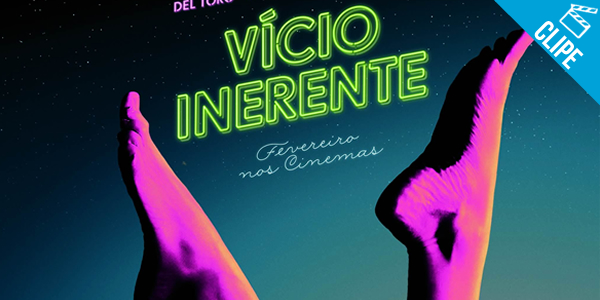 ‘Vicio Inerente’ – Confira cenas inéditas em novos TV Spots